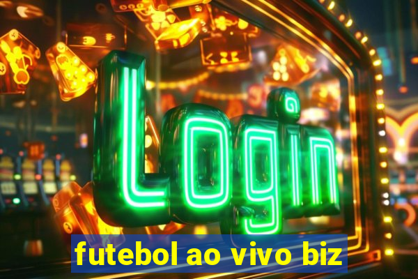 futebol ao vivo biz